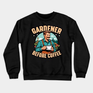 Gardener Before Coffee Loves Planting Coffee Lover Crewneck Sweatshirt